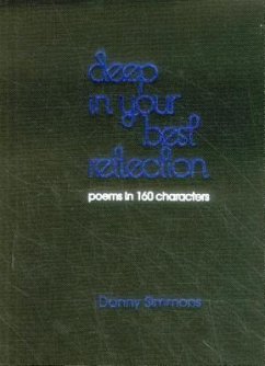 Deep in Your Best Reflection: Poems in 160 Characters - Simmons, Danny