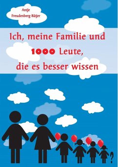 Ich, meine Familie und 1000 Leute, die es besser wissen - Freudenberg-Bätjer, Antje