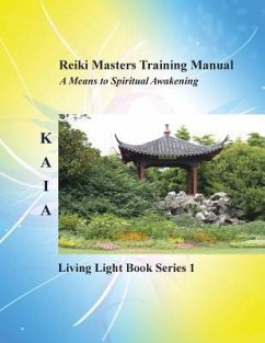 Reiki Training Manual: Living Love Light Book Series 1-- A Guide for Students, Practitioners, and Masters in the Ancient Healing Art of Reiki - Kaia
