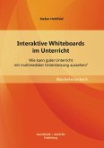 Interaktive Whiteboards im Unterricht: Wie kann guter Unterricht mit multimedialer Unterstützung aussehen? (eBook, PDF)