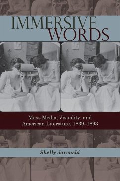 Immersive Words: Mass Media, Visuality, and American Literature, 1839-1893 - Jarenski, Shelly