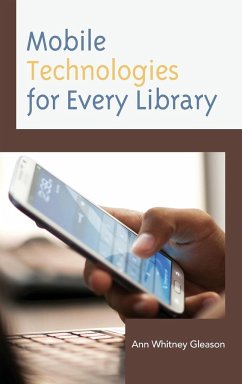 Mobile Technologies for Every Library - Gleason, Ann Whitney