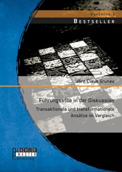 Führungsstile in der Diskussion: Transaktionale und transformationale Ansätze im Vergleich (eBook, PDF) - Grunau, Jörn