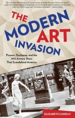 Modern Art Invasion: Picasso, Duchamp, and the 1913 Armory Show That Scandalized America - Lunday, Elizabeth