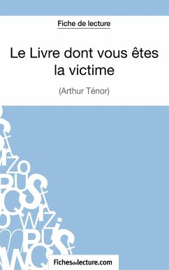 Le Livre dont vous êtes la victime d'Arthur Ténor (Fiche de lecture) - Jaucot, Grégory; Fichesdelecture