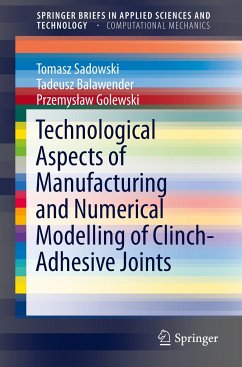 Technological Aspects of Manufacturing and Numerical Modelling of Clinch-Adhesive Joints - Sadowski, Tomasz;Balawender, Tadeusz;Golewski, Przemyslaw