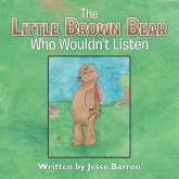 The Little Brown Bear Who Wouldn't Listen The Little Brown Bear Who Wouldn't Listen