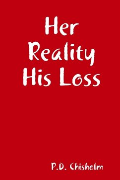 Her Reality His Loss - Chisholm, P. D.