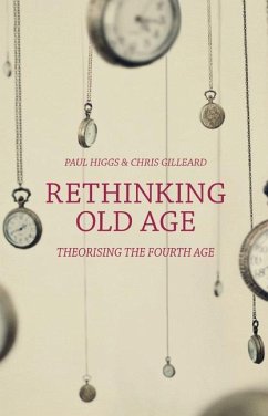 Rethinking Old Age - Gilleard, Chris; Higgs, Paul