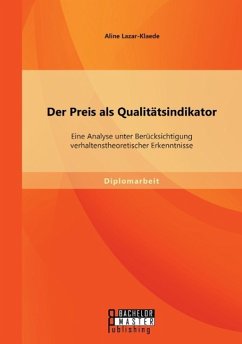 Der Preis als Qualitätsindikator: Eine Analyse unter Berücksichtigung verhaltenstheoretischer Erkenntnisse - Lazar-Klaede, Aline