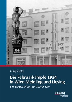 Die Februarkämpfe 1934 in Wien Meidling und Liesing: Ein Bürgerkrieg, der keiner war (eBook, PDF) - Fiala, Josef