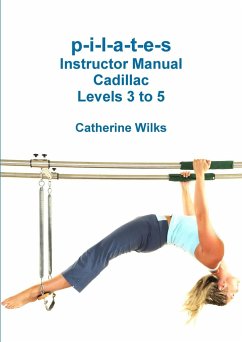 p-i-l-a-t-e-s Instructor Manual Cadillac Levels 3 to 5 - Wilks, Catherine