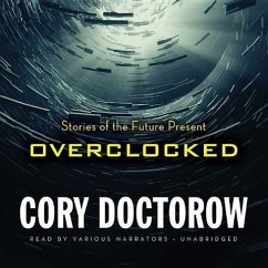 Overclocked: Stories of the Future Present - Doctorow, Cory