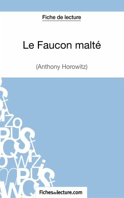 Le Faucon malté d'Anthony Horowitz (Fiche de lecture) - Lecomte, Sophie; Fichesdelecture