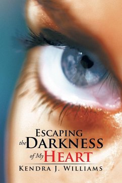 Escaping the Darkness of My Heart - Williams, Kendra J.