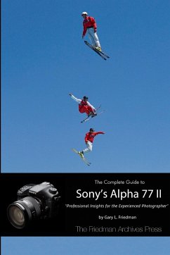The Complete Guide to Sony's Alpha 77 II (B&W Edition) - Friedman, Gary L.