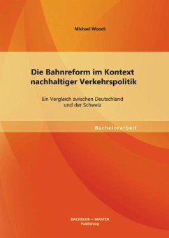 Die Bahnreform im Kontext nachhaltiger Verkehrspolitik: Ein Vergleich zwischen Deutschland und der Schweiz (eBook, PDF) - Woodt, Michael