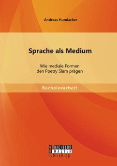 Sprache als Medium: Wie mediale Formen den Poetry Slam prägen (eBook, PDF) - Hundacker, Andreas