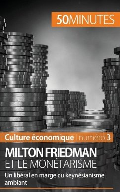 Milton Friedman et le monétarisme - Ariane de Saeger; 50minutes