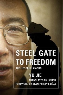 Steel Gate to Freedom: The Life of Liu Xiaobo - Jie, Yu