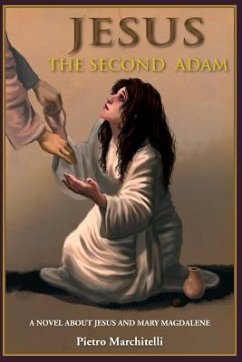 Jesus the Second Adam: A Novel about Jesus and Mary Magdalene - Marchitelli, Pietro