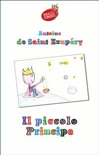 Il Piccolo Principe (con i disegni dei bambini di una IV elementare) (eBook, ePUB) - de Saint-Exupéry, Antoine