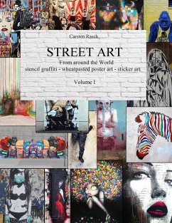STREET ART - From Around the World - stencil graffiti - wheatpasted poster art - sticker art - Volume I - Rasch, Carsten
