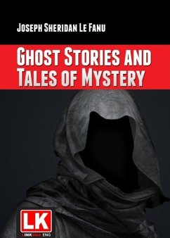 Ghost Stories and Tales of Mystery (eBook, ePUB) - Le Fanu, Joseph Sheridan