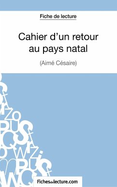 Cahier d'un retour au pays natal d'Aimé Césaire (Fiche de lecture) - Z., Jessica; Fichesdelecture