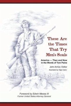 These Are the Times That Try Men's Souls America - Then and Now in the Words of Tom Paine