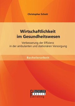 Wirtschaftlichkeit im Gesundheitswesen: Verbesserung der Effizienz in der ambulanten und stationären Versorgung (eBook, PDF) - Schott, Christopher