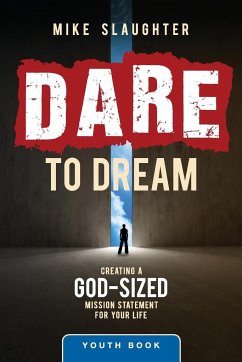 Dare to Dream Youth Edition: Creating a God-Sized Mission Statement for Your Life - Slaughter, Mike