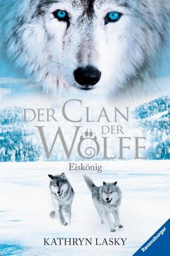 Eiskönig / Der Clan der Wölfe Bd.4 (eBook, ePUB) - Lasky, Kathryn