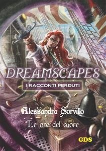 Le ore del cuore- Dreamscapes - i racconti perduti - volume 12 (eBook, ePUB) - Sorvello, Alessandra