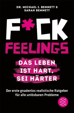 Fuck Feelings - Das Leben ist hart, sei härter (eBook, ePUB) - Bennett, Michael I.; Bennett, Sarah