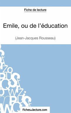 Emile, ou de l'éducation de Jean-Jacques Rousseau (Fiche de lecture) - Grosjean, Vanessa; Fichesdelecture