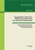 Ausgewählte alternative Wohlstandsindikatoren zum Bruttoinlandsprodukt: Human Development Index, Happy Planet Index und Bruttonationalglück (eBook, PDF)