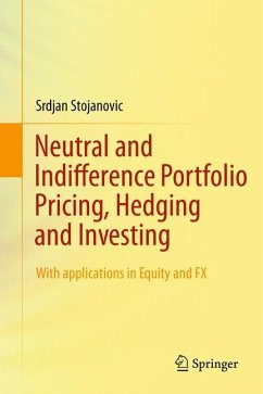 Neutral and Indifference Portfolio Pricing, Hedging and Investing - Stojanovic, Srdjan