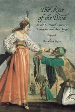 The Rise of the Diva on the Sixteenth-Century Commedia Dell'arte Stage - Kerr, Rosalind