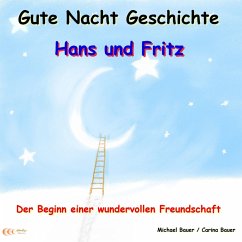 Gute-Nacht-Geschichte: Hans und Fritz - Der Beginn einer wundervollen Freundschaft (MP3-Download) - Bauer, Michael; Bauer, Carina