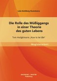 Die Rolle des Müßiggangs in einer Theorie des guten Lebens: Tom Hodgkinsons "How to be Idle" (eBook, PDF)