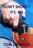 DON'T SHOOT ! IT'S ME