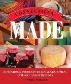Connecticut Made: Homegrown Products by Local Craftsmen, Artisans, and Purveyors