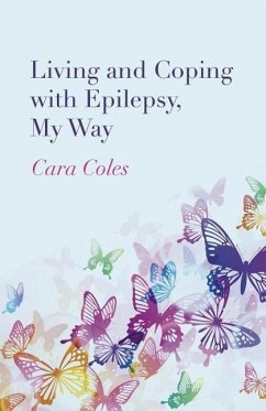 Living and Coping with Epilepsy, My Way - Coles, Cara