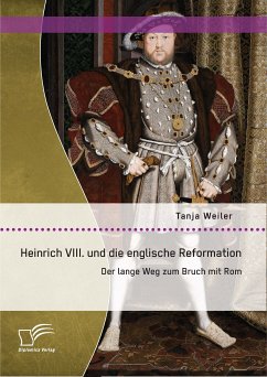 Heinrich VIII. und die englische Reformation: Der lange Weg zum Bruch mit Rom (eBook, PDF) - Weiler, Tanja