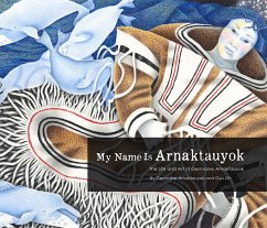 My Name Is Arnaktauyok: The Life and Art of Germaine Arnaktauyok - Arnattaujuq (Arnaktauyok), Germaine