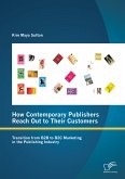 How Contemporary Publishers Reach Out to Their Customers: Transition from B2B to B2C Marketing in the Publishing Industry (eBook, PDF)