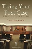 Trying Your First Case: A Practitioner's Guide