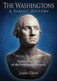 The Washingtons: Volume 5, Part 2 - Generation Nine of the Presidential Branch - Glenn, Justin