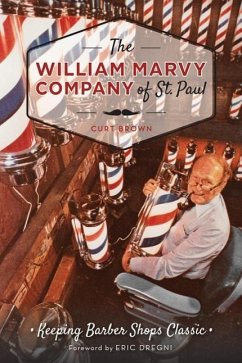 The William Marvy Company of St. Paul: Keeping Barbershops Classic - Brown, Curt
